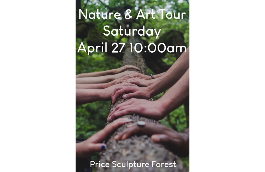 Poster shows many hands touching a tree trunk. The text says Nature and Art Tour, Saturday, April 27, 10 am, Price Sculpture Forest